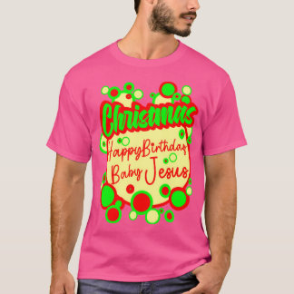 Happy Birthday Baby Jesus T-Shirt