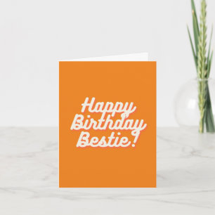 Happy Birthday Bestie! Orange Card