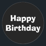 Happy Birthday Black White Modern Minimalist Cool Classic Round Sticker<br><div class="desc">Designed for birthday celebrations! You may change the text,  font,  font colour or background colour as you please!</div>