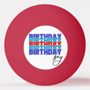Happy birthday boy. Celebrating your birthday... Ping Pong Ball