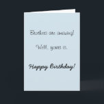 Happy Birthday Brother Amazing  Humour Funny Card<br><div class="desc">This design was created though digital art. It may be personalised in the area provide or customising by choosing the click to customise further option and changing the name, initials or words. You may also change the text colour and style or delete the text for an image only design. Contact...</div>