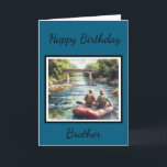 Happy Birthday Brother/Inside Greeting Card<br><div class="desc">This greeting card was designed for your brother. However,  if you would prefer another type of card you may personalise with your own text or image.  The design on this card features two men in a raft floating down a river.  Buy as shown or add your own image.</div>
