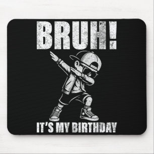 Happy Birthday Bruh Its My Birthday Dabbing Boys M Mouse Pad
