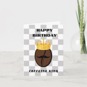 Happy Birthday Caffeine King! Card