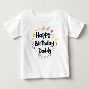 HAPPY BIRTHDAY DADDY BABY CLOTHES BABY T-Shirt