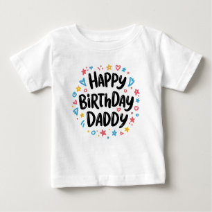 HAPPY BIRTHDAY DADDY BABY CLOTHES BABY T-Shirt