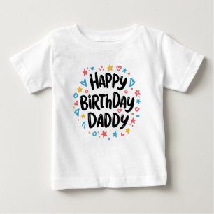 HAPPY BIRTHDAY DADDY BABY CLOTHES T-Shirt
