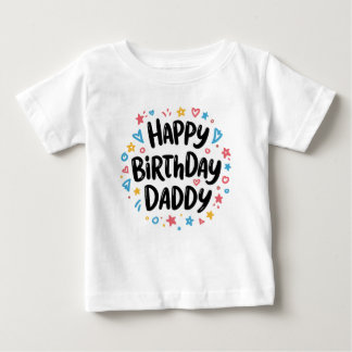 HAPPY BIRTHDAY DADDY BABY CLOTHES T-Shirt