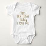Happy Birthday Daddy I Love You Baby Bodysuit<br><div class="desc">Happy Birthday Daddy,  I love you baby suit,  make his birthday extra special!</div>