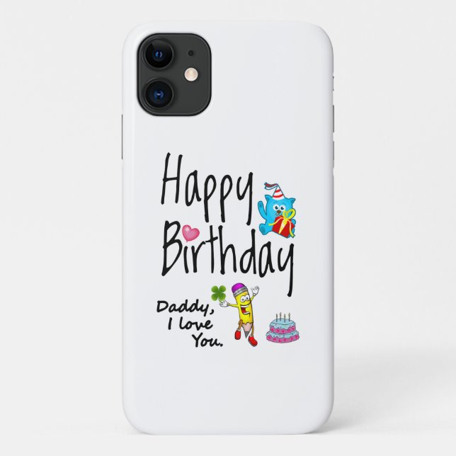 Happy Birthday. Daddy I love you. Case-Mate iPhone Case (Back)