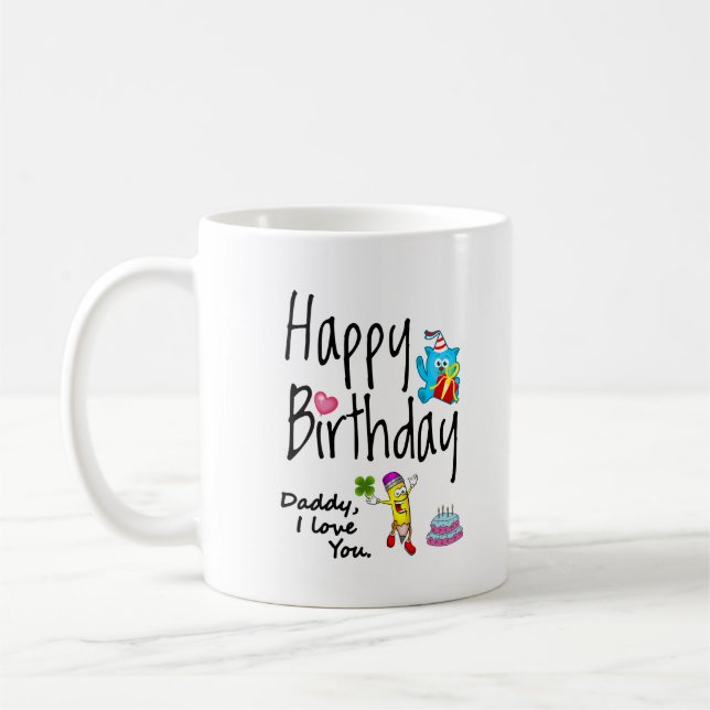 Happy Birthday. Daddy I love you. Coffee Mug (Left)