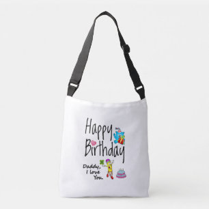 Happy Birthday. Daddy I love you. Crossbody Bag