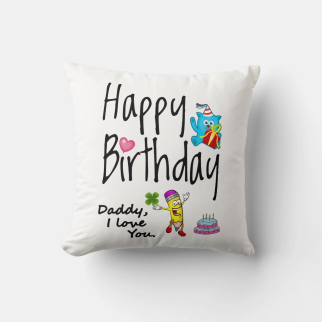 Happy Birthday. Daddy I love you. Cushion (Front)