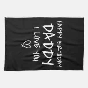 Happy Birthday Daddy I Love You Father Birthday Tea Towel
