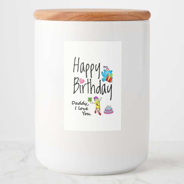 Happy Birthday. Daddy I love you. Food Label (Front)