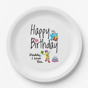 Happy Birthday. Daddy I love you. Paper Plate