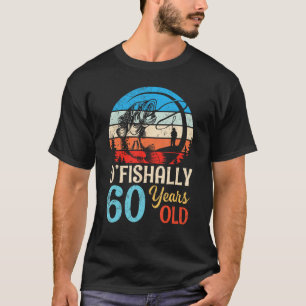 Happy Birthday Fishers O fishally 60 Years Old Bor T-Shirt