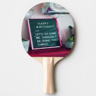 Happy Birthday! Funny Naughty Trouble Ping Pong Paddle