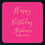 Happy Birthday Gold Hot Pink Custom Name Colours Square Sticker<br><div class="desc">Designed with golden yellow text template for "Happy Birthday" message,  name and day which you may edit to customise and also custom colour background!</div>