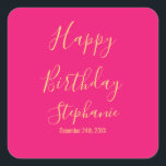 Happy Birthday Gold Hot Pink Custom Name Colours Square Sticker<br><div class="desc">Designed with golden yellow text template for "Happy Birthday" message,  name and day which you may edit to customise and also custom colour background!</div>