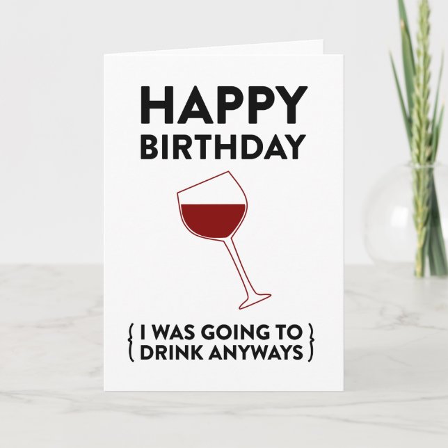Happy Birthday! (I was going to drink anyways) Card (Front)