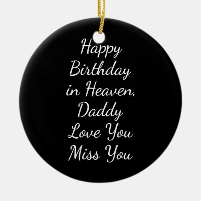 Happy Birthday in Heaven Daddy Love You Miss You  Ceramic Tree Decoration (Front)