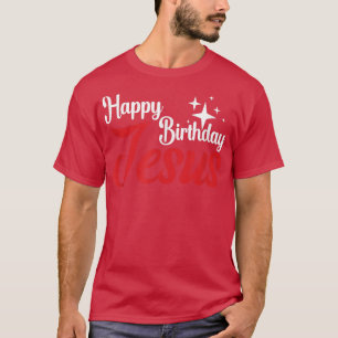 Happy Birthday Jesus Christian Christmas Jesus Is T-Shirt