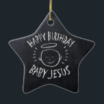 Happy Birthday Jesus - Christian Faith Christ God Ceramic Tree Decoration<br><div class="desc">Sometimes it's nice to remember what "CHRIST"mas is celebrated for. Share the spirit of your faith with others. Find this charming design on other products - just check out our store. There is black chalk version for only on white - a 'White Chalk' version if you would like this product...</div>
