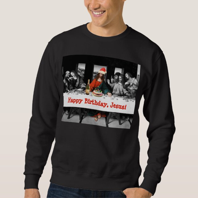 Happy Birthday, Jesus! Funny Christmas Sweatshirt (Front)