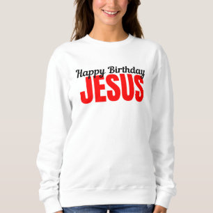 Happy Birthday Jesus Sweatshirt