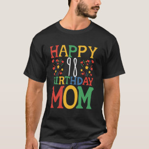 Happy Birthday Mum 98 Years Old Birthday 98th Mum T-Shirt
