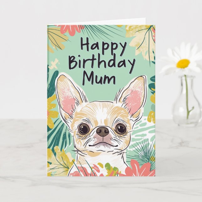 Happy Birthday Mum - Chihuahua Dog Pawfect Day Card (Small Plant)