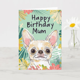 Happy Birthday Mum - Chihuahua Dog Pawfect Day Card