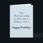 Happy Birthday Mum Mother  Humour Funny Card<br><div class="desc">This design was created though digital art. It may be personalised in the area provide or customising by choosing the click to customise further option and changing the name, initials or words. You may also change the text colour and style or delete the text for an image only design. Contact...</div>