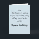 Happy Birthday Mum Mother  Humour Funny Card<br><div class="desc">This design was created though digital art. It may be personalised in the area provide or customising by choosing the click to customise further option and changing the name, initials or words. You may also change the text colour and style or delete the text for an image only design. Contact...</div>