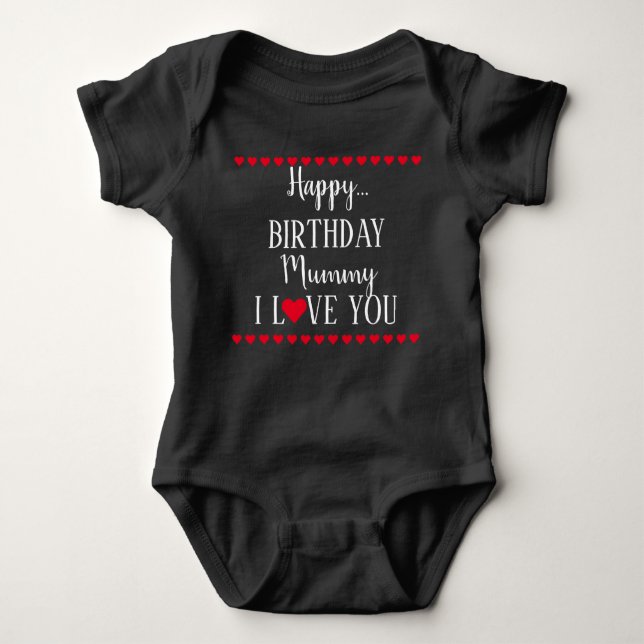 Happy Birthday Mummy I Love You Baby Bodysuit (Front)