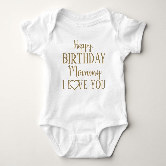 Happy Birthday Mummy I Love You Baby Bodysuit (Front)