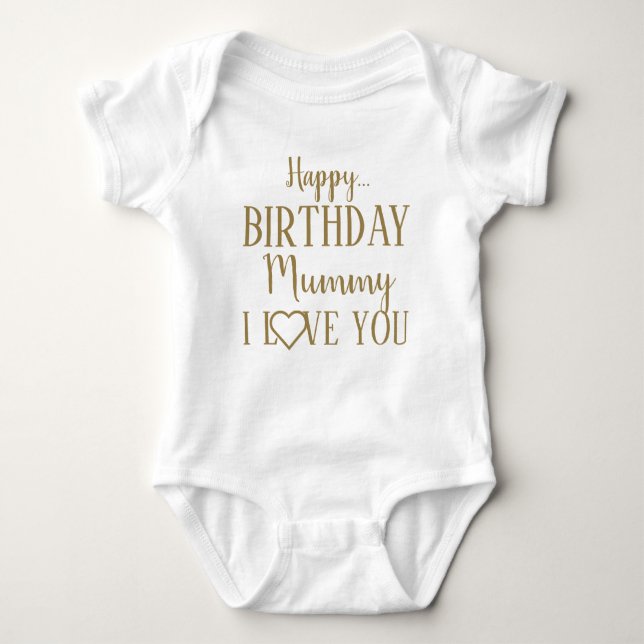 Happy Birthday Mummy I Love You Baby Bodysuit (Front)