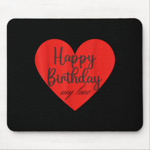 Happy birthday my love mouse pad