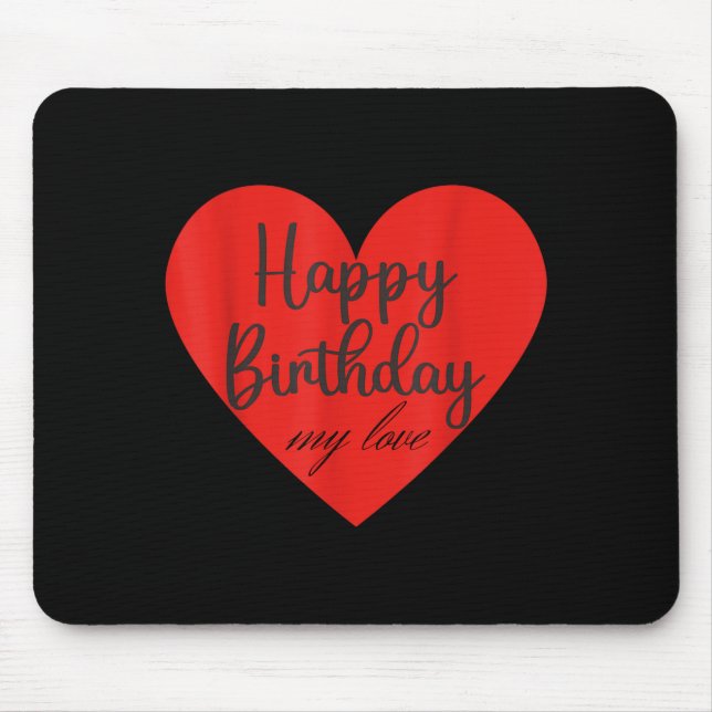 Happy birthday my love  mouse pad (Front)