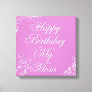 Happy birthday my mum canvas print