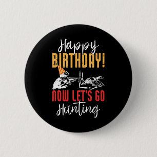 Happy Birthday! Now Let's Go Hunting Duck Birthday 6 Cm Round Badge