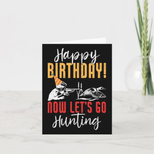 Happy Birthday! Now Let's Go Hunting Duck Birthday Card