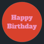 Happy Birthday Pink Orange Custom Colourful Bright Classic Round Sticker<br><div class="desc">Designed for birthday celebrations!</div>
