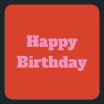 Happy Birthday Pink Orange Custom Colourful Bright Square Sticker<br><div class="desc">Designed for birthday celebrations!</div>