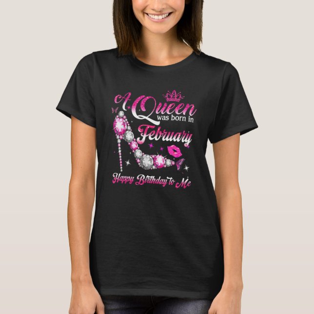 Happy Birthday Queen Was Born In February  Queen H T-Shirt (Front)