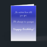 Happy Birthday Sister Brother Older Humour Funny Card<br><div class="desc">This design was created though digital art. It may be personalised in the area provide or customising by choosing the click to customise further option and changing the name, initials or words. You may also change the text colour and style or delete the text for an image only design. Contact...</div>