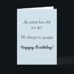 Happy Birthday Sister Brother Older Humour Funny Card<br><div class="desc">This design was created though digital art. It may be personalised in the area provide or customising by choosing the click to customise further option and changing the name, initials or words. You may also change the text colour and style or delete the text for an image only design. Contact...</div>