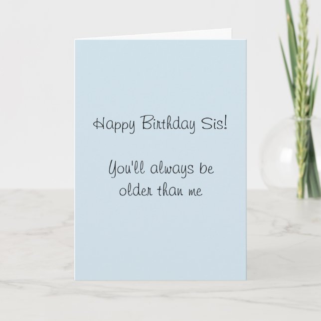 Happy Birthday Sister Older then Me Humour Funny Card (Front)