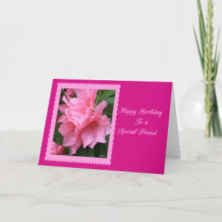 Happy Birthday To A Special Friend Pink Azalea Card